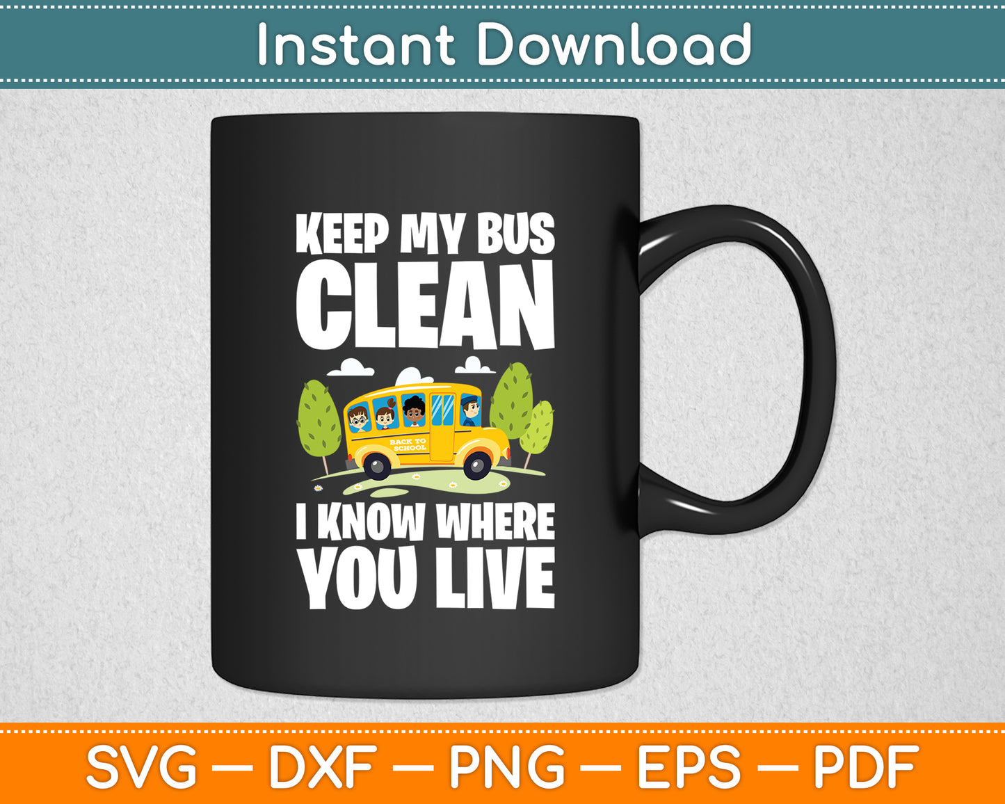 Keep My Bus Clean I Know Where You Live Bus Driver Svg Digital Cutting File
