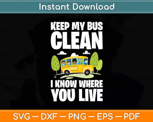 Keep My Bus Clean I Know Where You Live Bus Driver Svg Digital Cutting File