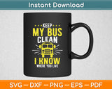 Keep My Bus Clean I Know Where You Live School Bus Driver Svg Digital Cutting File