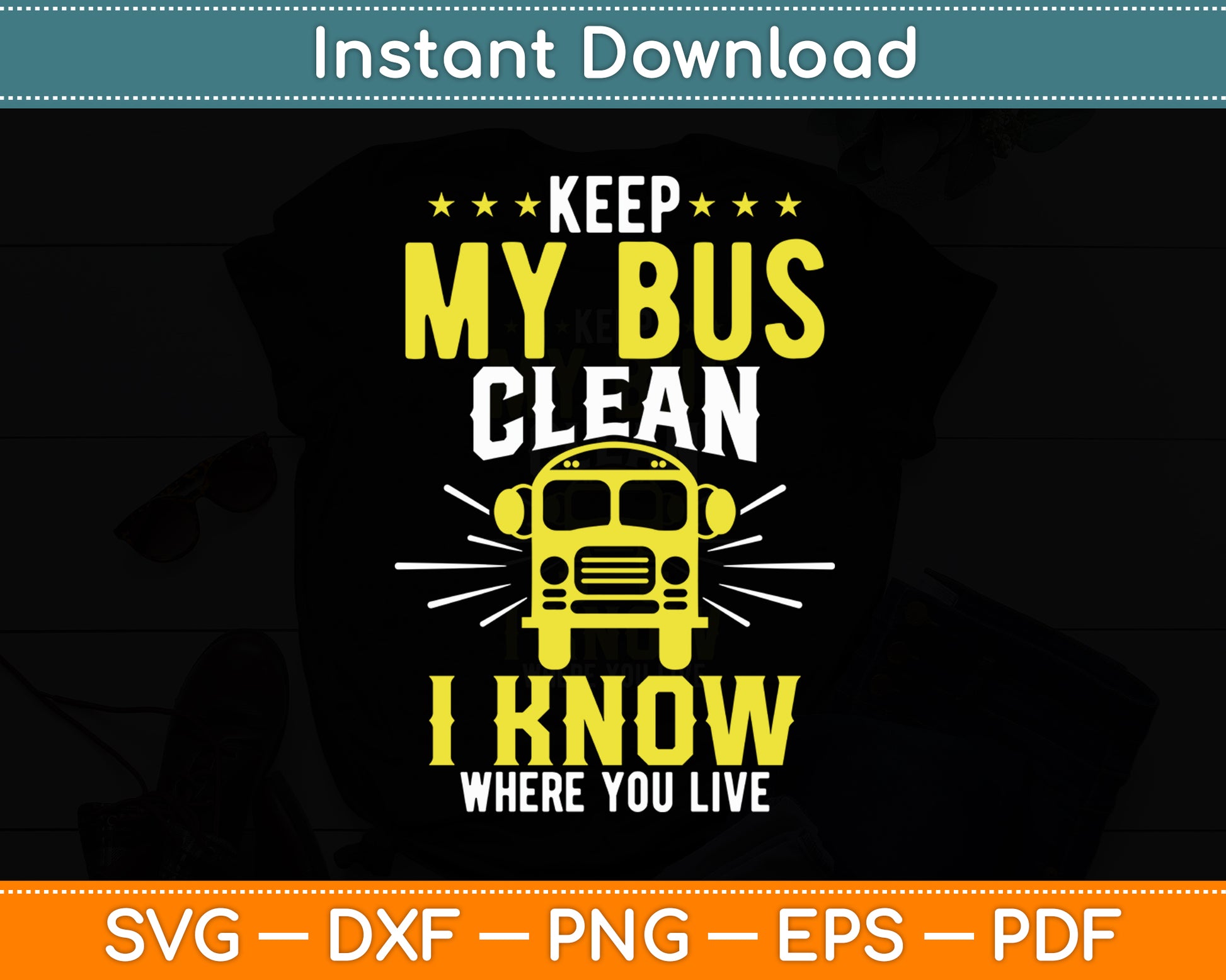 Keep My Bus Clean I Know Where You Live School Bus Driver Svg Digital Cutting File