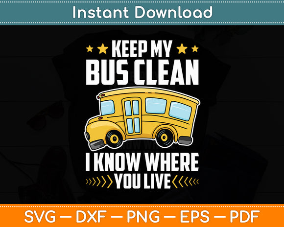 Keep My Bus Clean I Know Where You Live School Bus Driver Svg Digital Cutting File