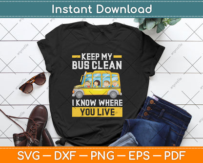 Keep My Bus Clean I Know Where You Live School Bus Driver Svg Digital Cutting File