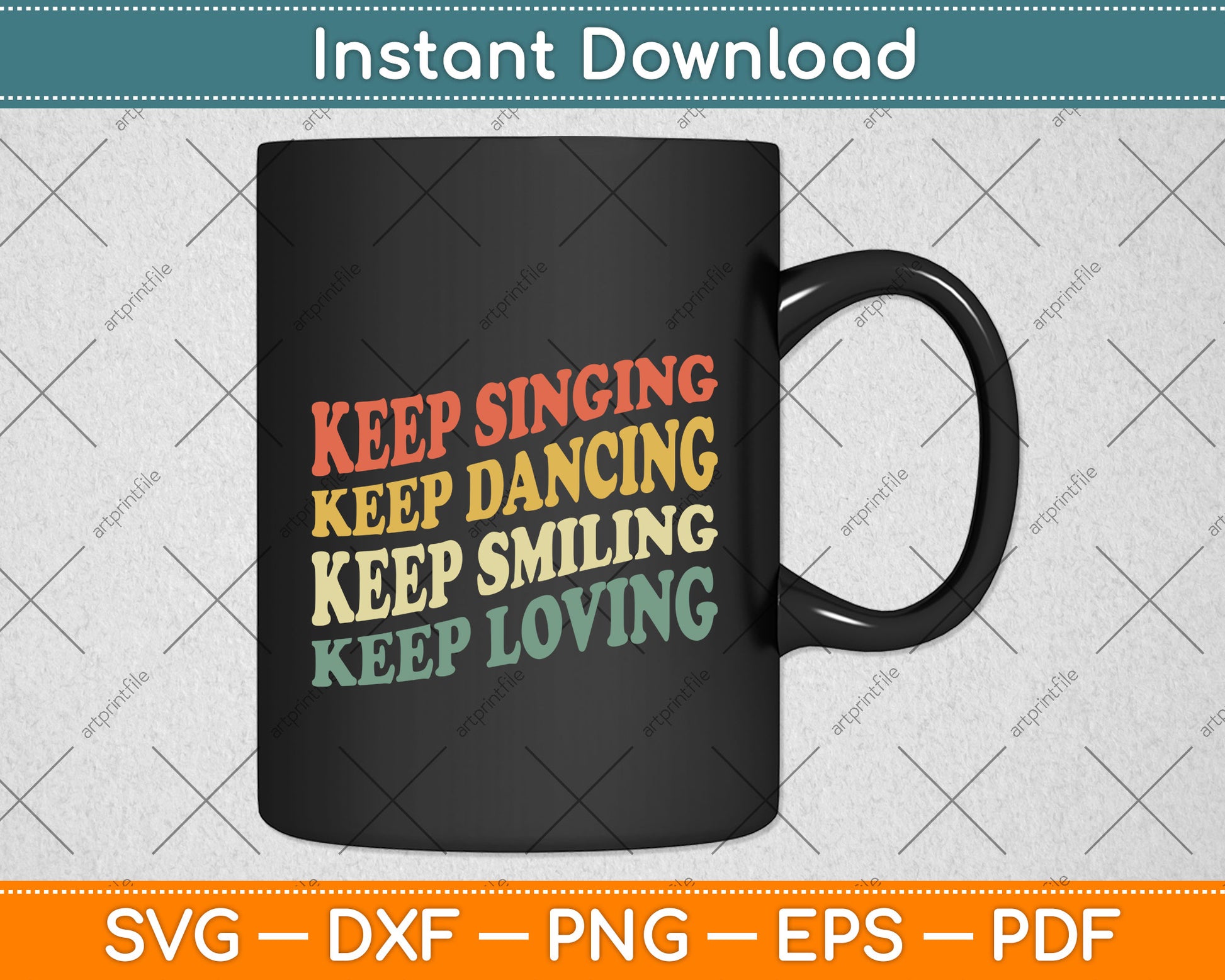 Keep Singing Dancing Smiling Loving Svg Png Dxf Digital Cutting File