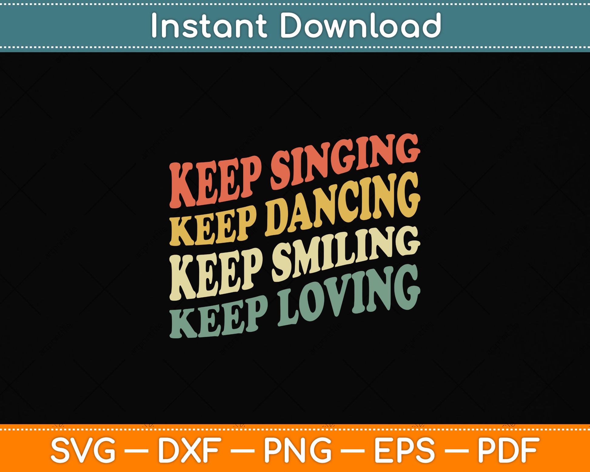 Keep Singing Dancing Smiling Loving Svg Png Dxf Digital Cutting File