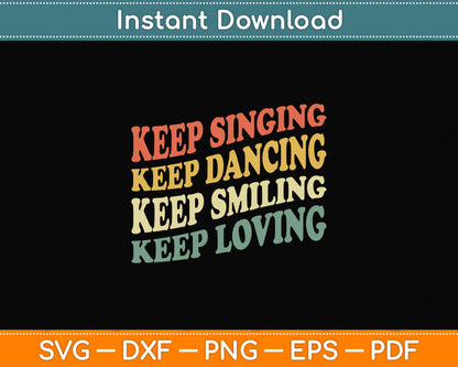 Keep Singing Dancing Smiling Loving Svg Png Dxf Digital Cutting File
