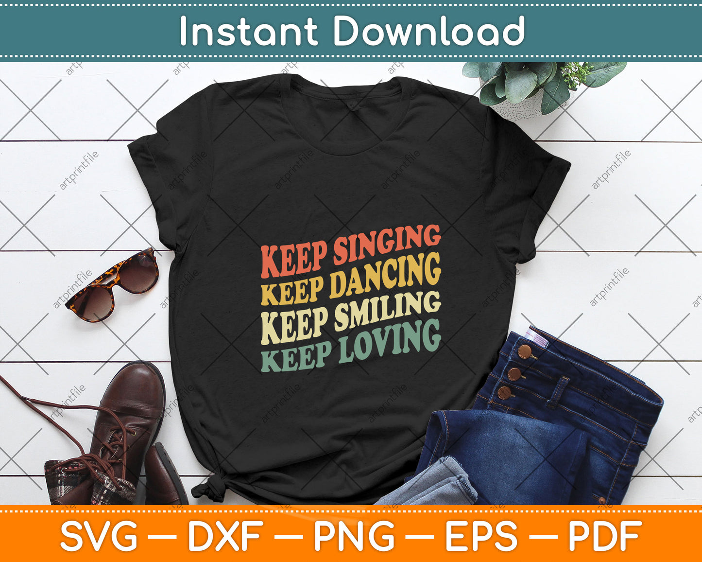Keep Singing Dancing Smiling Loving Svg Png Dxf Digital Cutting File