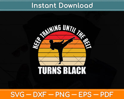 Keep Training Until The Belt Turns Black Svg Png Dxf Digital Cutting File