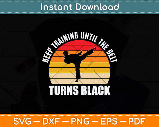 Keep Training Until The Belt Turns Black Svg Png Dxf Digital Cutting File