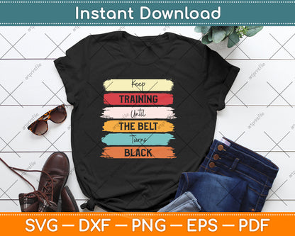Keep Training Until The Belt Turns Black Svg Design Digital Cutting File