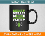 Kidney Disease Messed With The Wrong Family Svg Digital Cutting File