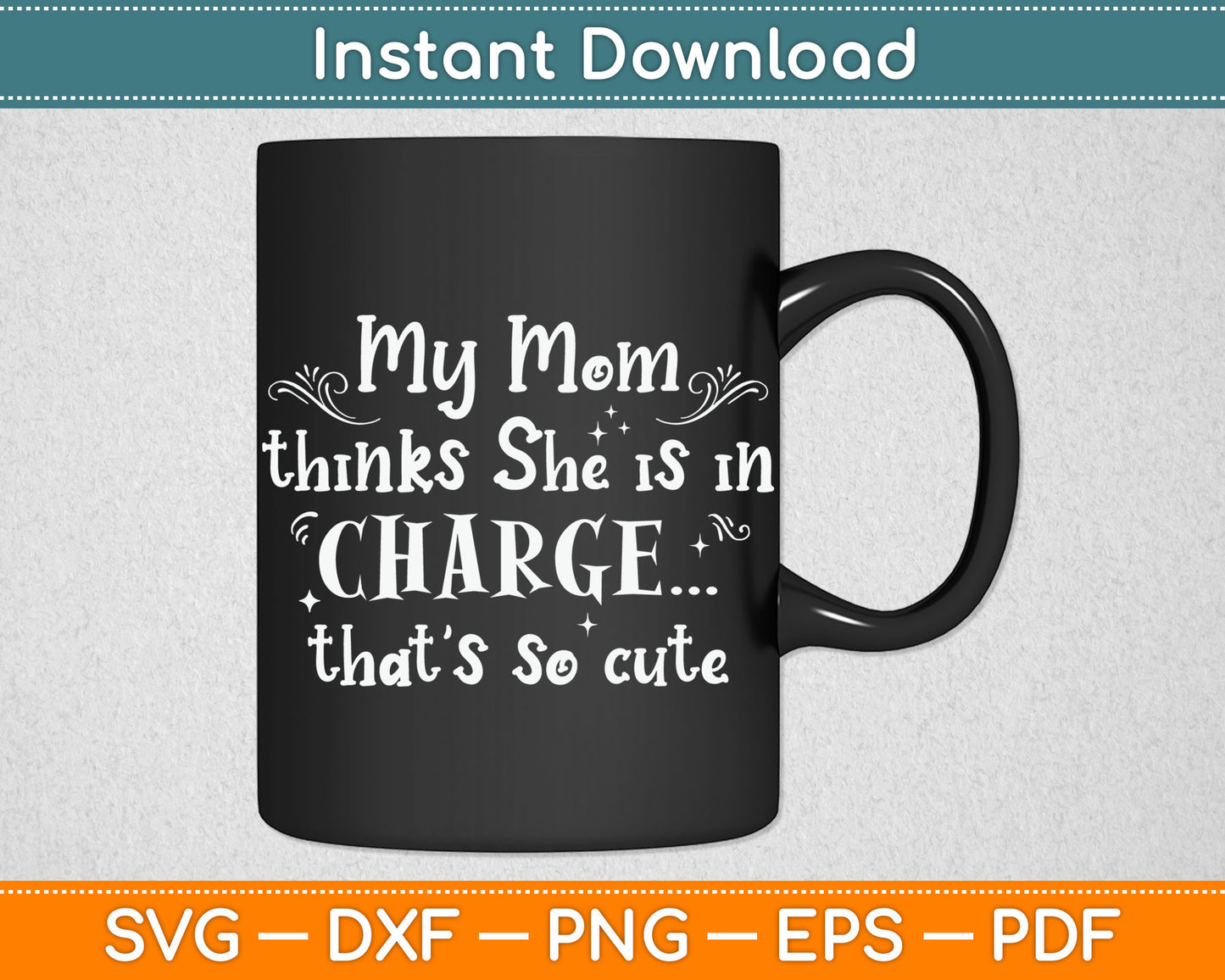 Kids Funny My Mom Thinks She is in Charge Girls Boys Svg Digital Cutting File