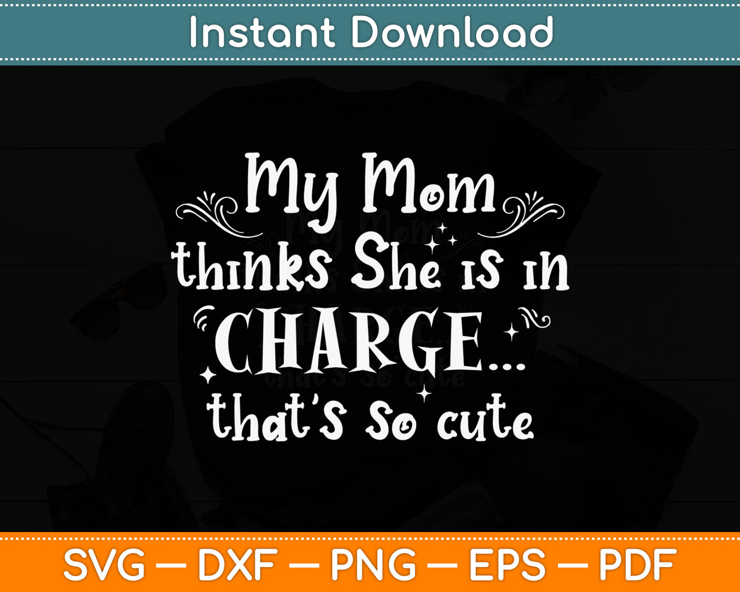 Kids Funny My Mom Thinks She is in Charge Girls Boys Svg Digital Cutting File