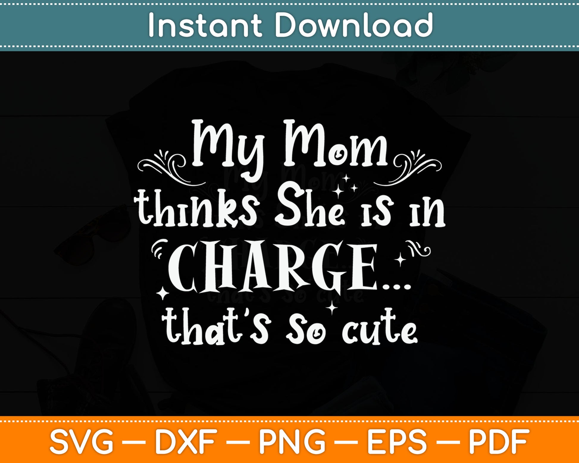 Kids Funny My Mom Thinks She is in Charge Girls Boys Svg Digital Cutting File