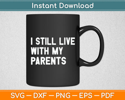 Kids Funny Quote I Still Live With My Parents Funny Toddler Svg Digital Cutting File