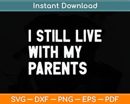 Kids Funny Quote I Still Live With My Parents Funny Toddler Svg Digital Cutting File