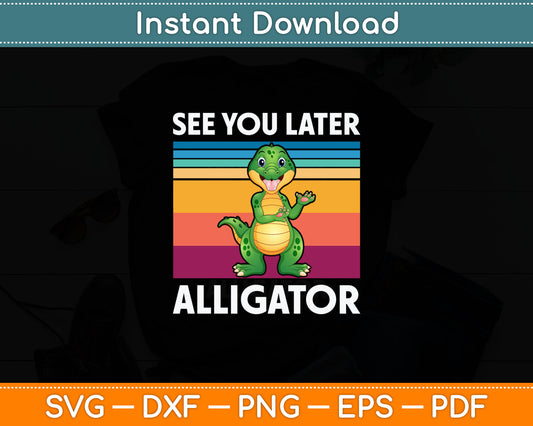 Kids See You Later Alligator Crocodile Alligator Funny Svg Digital Cutting File