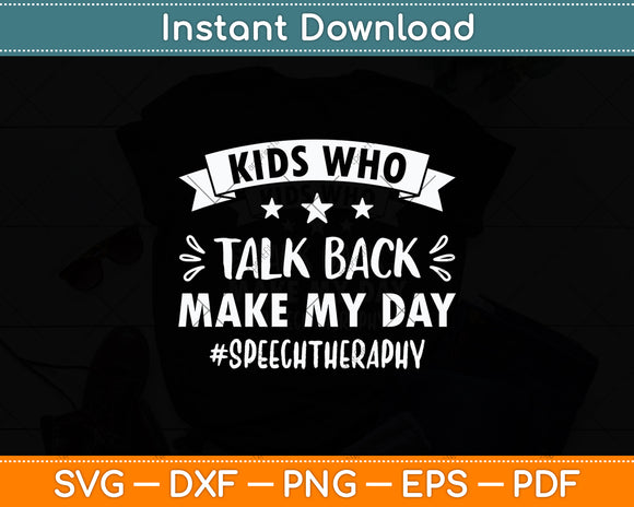 Kids Who Talk Back Make My Day Speech Therapy Svg Digital Cutting File