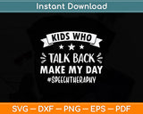 Kids Who Talk Back Make My Day Speech Therapy Svg Digital Cutting File