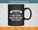 Kids Who Talk Back Make My Day Speech Therapy Svg Digital Cutting File