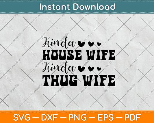 Kinda House Wife Kinda Thug Wife Svg Png Dxf Digital Cutting File