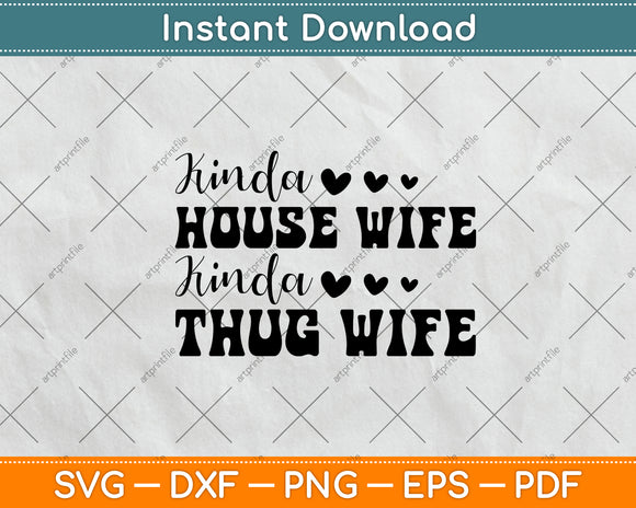 Kinda House Wife Kinda Thug Wife Svg Png Dxf Digital Cutting File