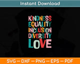 Kindness Equality Inclusion Diversity Love Teacher Inspirational Svg Digital Cutting File