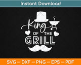 King Of The Grill Fathers Day Svg Digital Cutting File