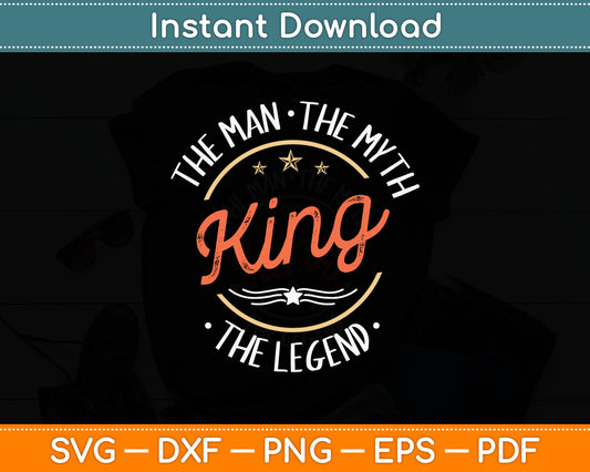 King The Man The Myth The Legend Svg Digital Cutting File