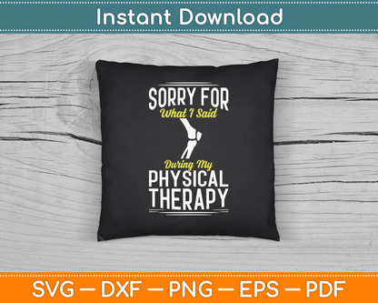 Knee Surgery Sorry For What I Said Physical Therapy Recovery SVG Digital Cutting File