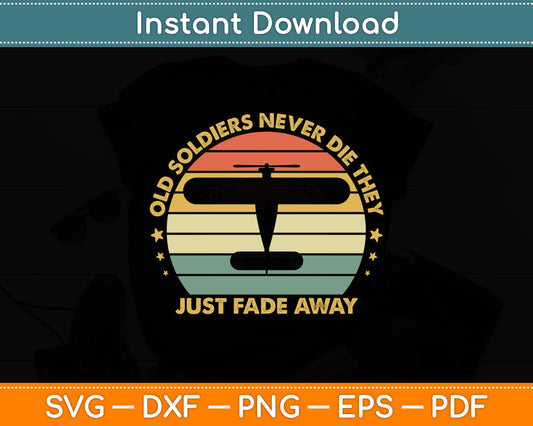 Old Soldiers Never Die They Just Fade Away Vintage Pilot Svg Png Dxf Digital Cutting File