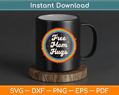 LGBTQ Free Mom Hugs Gay Pride LGBT Ally Rainbow Mother's Day SVG Cutting File