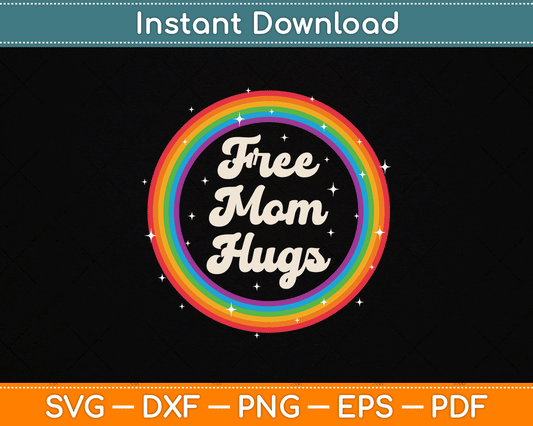 LGBTQ Free Mom Hugs Gay Pride LGBT Ally Rainbow Mother's Day SVG Cutting File