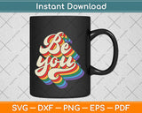 Retro LGBTQ Be You Gay Pride LGBT Ally Rainbow Svg Png Dxf Digital Cutting File