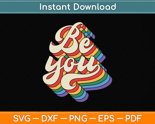 Retro LGBTQ Be You Gay Pride LGBT Ally Rainbow Svg Png Dxf Digital Cutting File