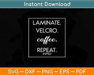 Laminate Velcro Coffee Repeat Funny Special Education Svg Digital Cutting File