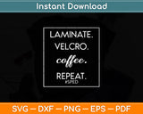 Laminate Velcro Coffee Repeat Funny Special Education Svg Digital Cutting File