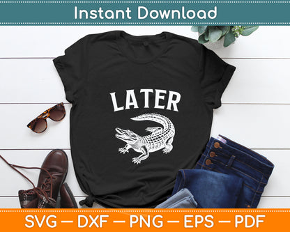 Later Gator Funny Alligator Svg Digital Cutting File