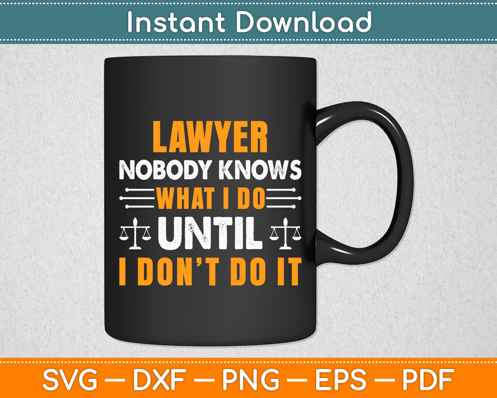 Lawyer Nobody Knows What I Do Until I Don't Do It Svg Digital Cutting File
