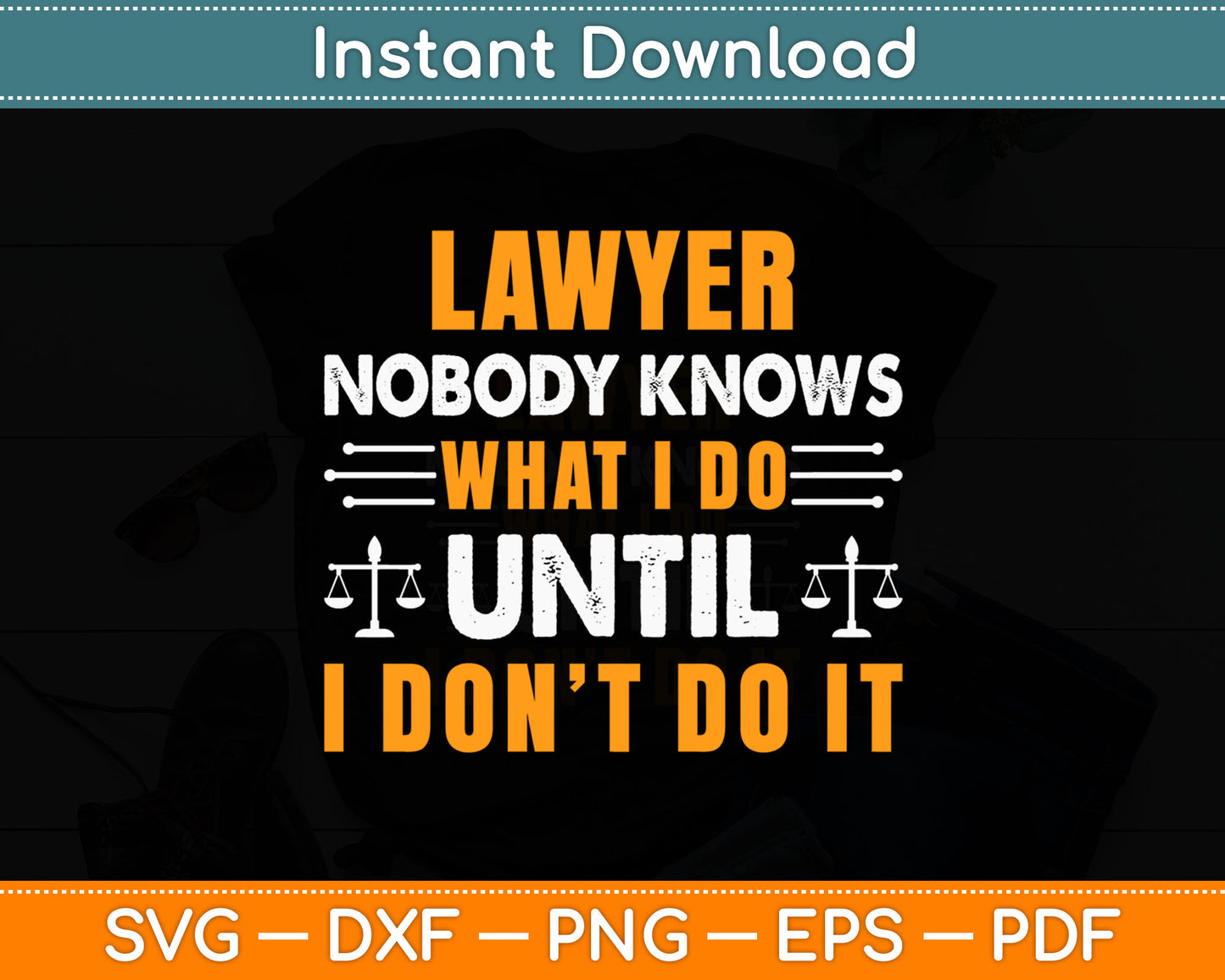 Lawyer Nobody Knows What I Do Until I Don't Do It Svg Digital Cutting File