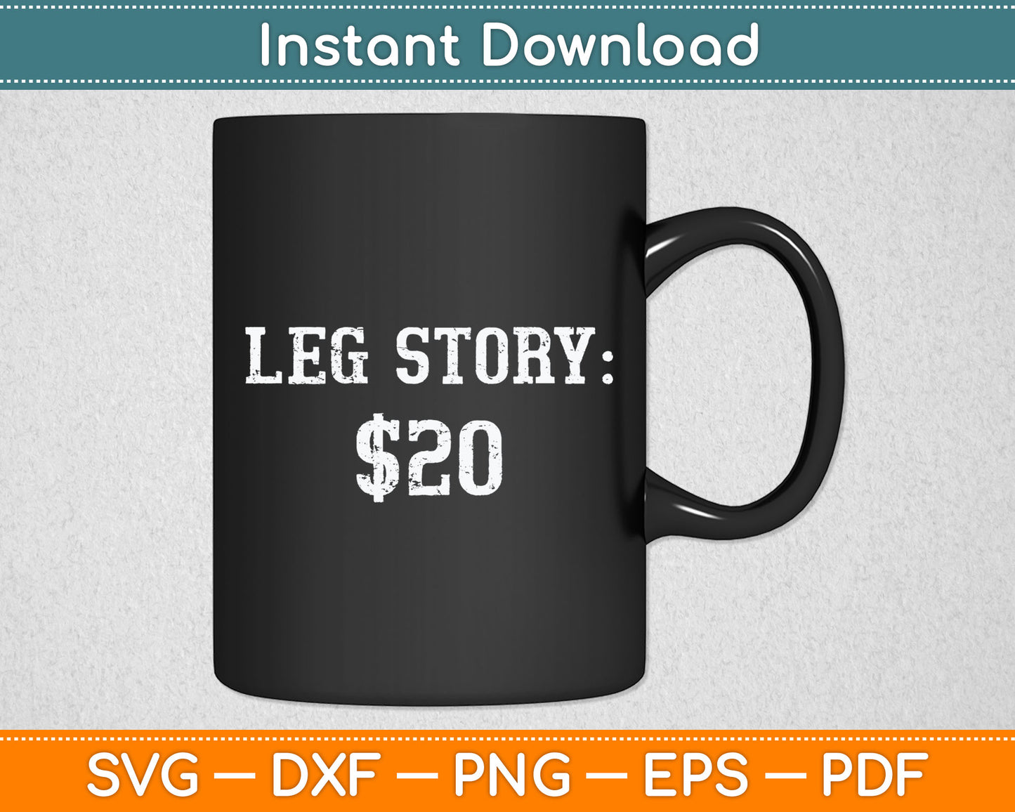 Leg Story $20 Humor Funny Quote Svg Digital Cutting File