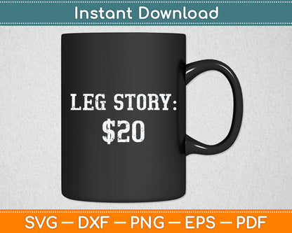 Leg Story $20 Humor Funny Quote Svg Digital Cutting File
