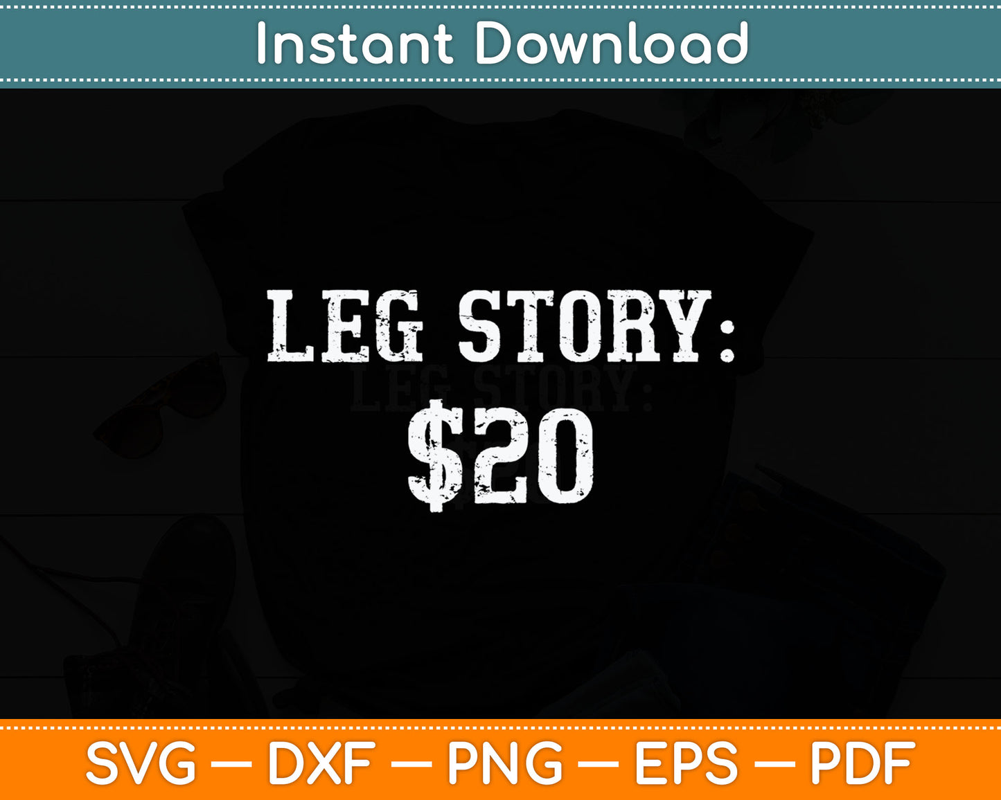 Leg Story $20 Humor Funny Quote Svg Digital Cutting File
