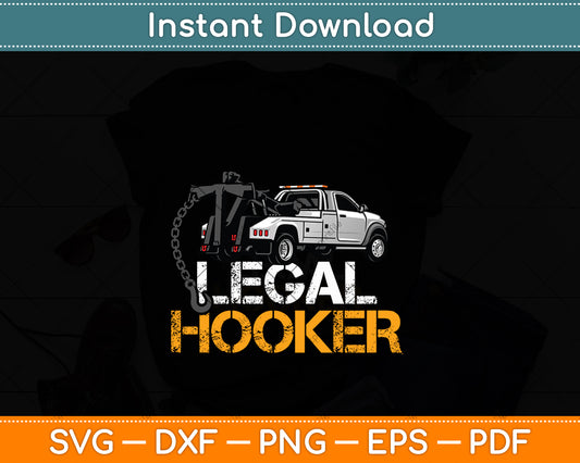 Legal Hooker Tow Truck Driver Tow Operator Funny Svg Digital Cutting File