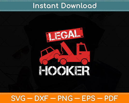 Legal Hooker Towing Truck Driver Tow Operator Funny Svg Digital Cutting File