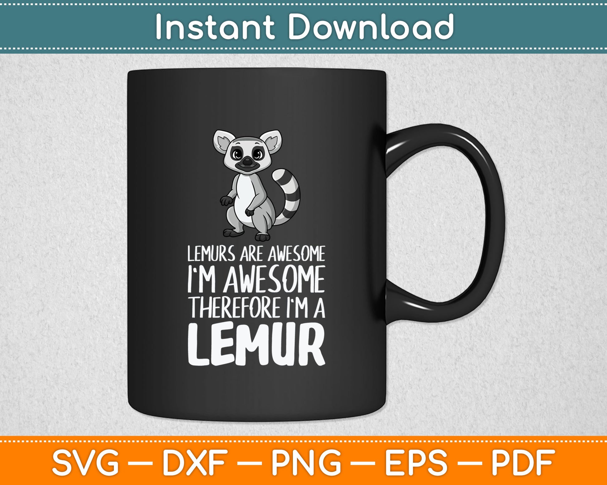 Lemurs Are Awesome I'm Awesome Therefore I'm A Lemur Svg Digital Cutting File