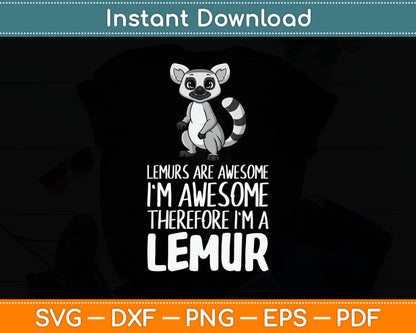 Lemurs Are Awesome I'm Awesome Therefore I'm A Lemur Svg Digital Cutting File
