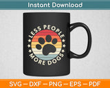 Less People More Dogs Vintage Retro Funny Sayings Dog Lover Svg Digital Cutting File