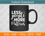 Less People More Patterns Cross Stitch Needlepoint Svg Png Dxf Digital Cutting File