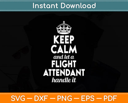 Keep Calm And Let a Flight Attendant Handle It Svg Digital Cutting File