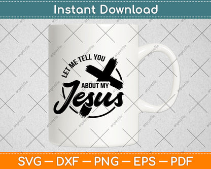 Let Me Tell You About My Jesus Svg Design Digital Cutting File